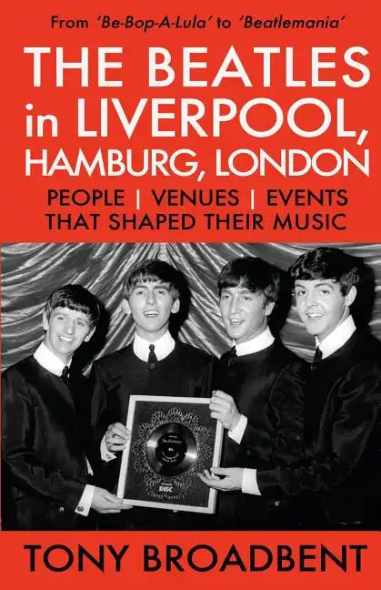 THE BEATLES in LIVERPOOL, HAMBURG, LONDON: People Venues Events That Shaped Their Music - Paperback