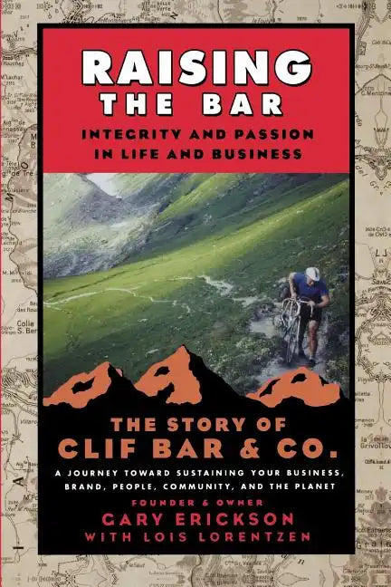 Raising the Bar: Integrity and Passion in Life and Business: The Story of Clif Bar Inc. - Paperback