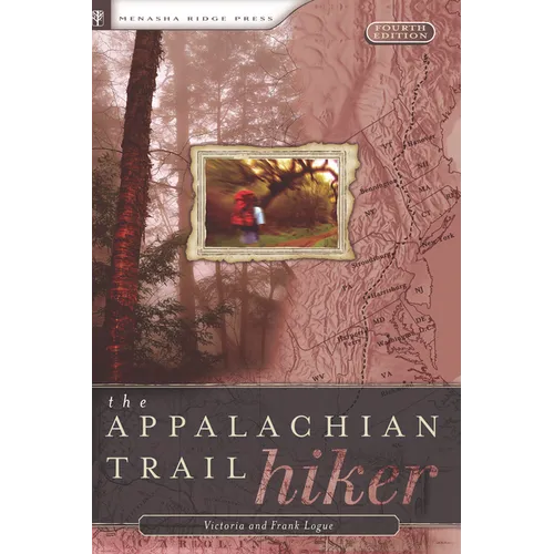 Appalachian Trail Hiker: Trail-Proven Advice for Hikes of Any Length - Hardcover
