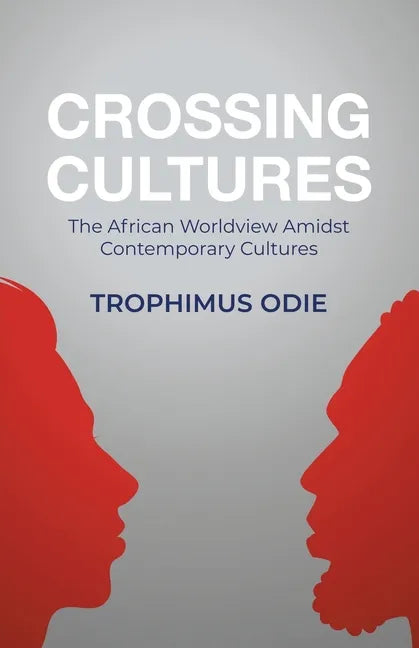 Crossing Cultures: The African worldview amidst contemporary cultures - Paperback