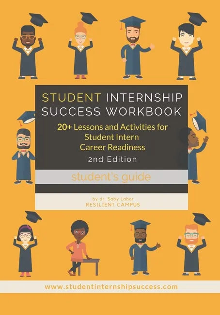 Student Internship Success Workbook (Student's Guide): 20+ Lessons and Activities for Student Intern Career Readiness - Paperback