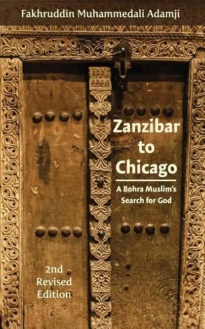 Zanzibar to Chicago: A Bohra Muslim's Search for God - Paperback
