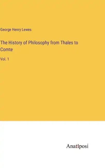 The History of Philosophy from Thales to Comte: Vol. 1 - Hardcover