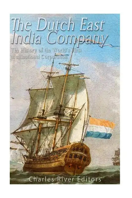The Dutch East India Company: The History of the World's First Multinational Corporation - Paperback