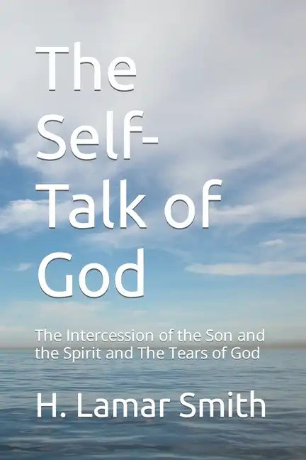 The Self-Talk of God: The Intercession of the Son and the Spirit and The Tears of God - Paperback