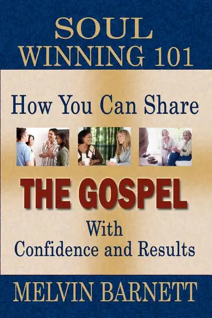 Soul Winning 101: How You Can Share The Gospel With Confidence And Results - Paperback