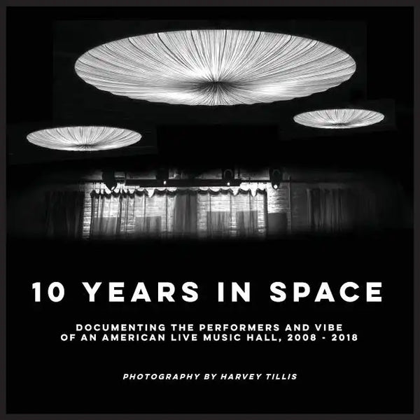 10 Years In SPACE: Documenting The Performers And Vibe Of An American Live Music Hall, 2008 - 2018 - Paperback