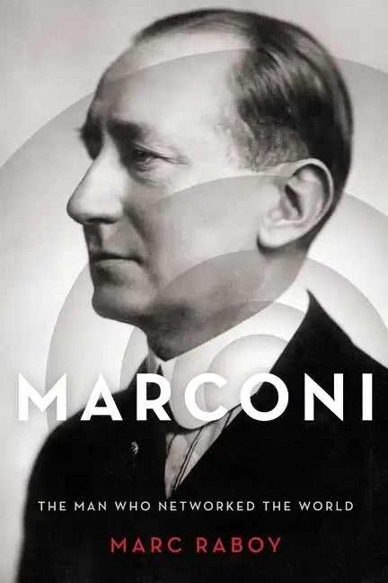 Marconi: The Man Who Networked the World - Paperback