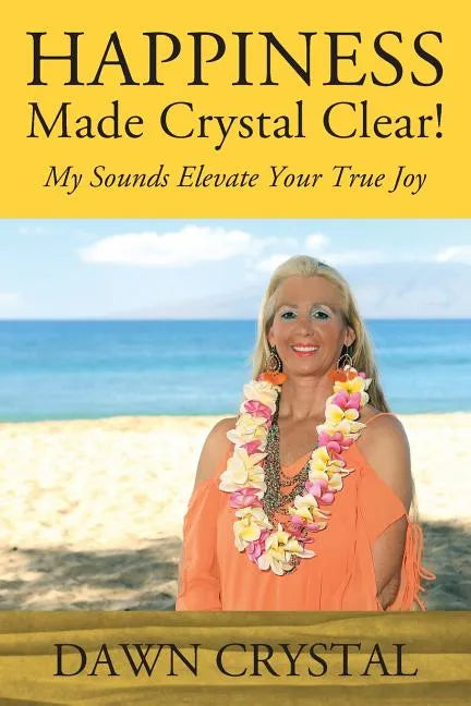 HAPPINESS Made Crystal Clear! My Sounds Elevate Your True Joy - Paperback