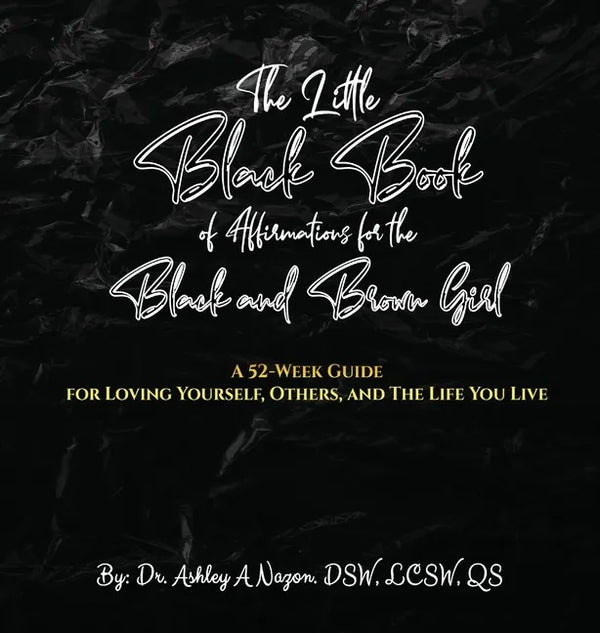 The Little Black Book of Affirmations for the Black and Brown Girl: A 52-Week Guide for Loving Yourself, Others, and The Life You Live - Hardcover