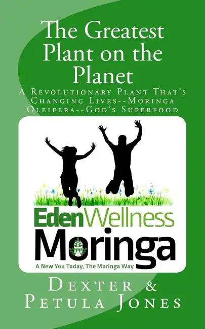 The Greatest Plant on the Planet: The Revolutionary Plant that's Changing Live--Moringa Oleifera--God's Superfood - Paperback