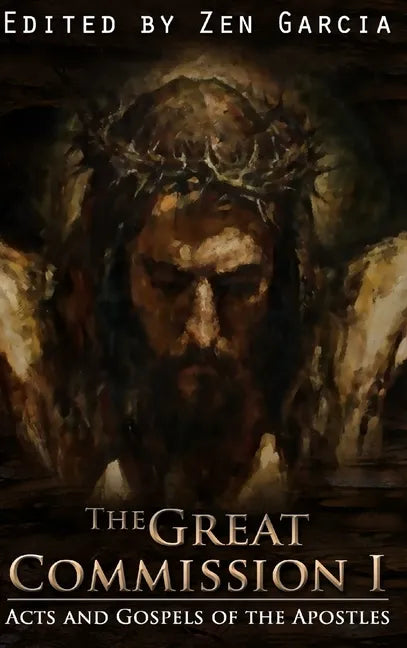 Great Commission I: The Acts and Gospels of the Apostles - Hardcover