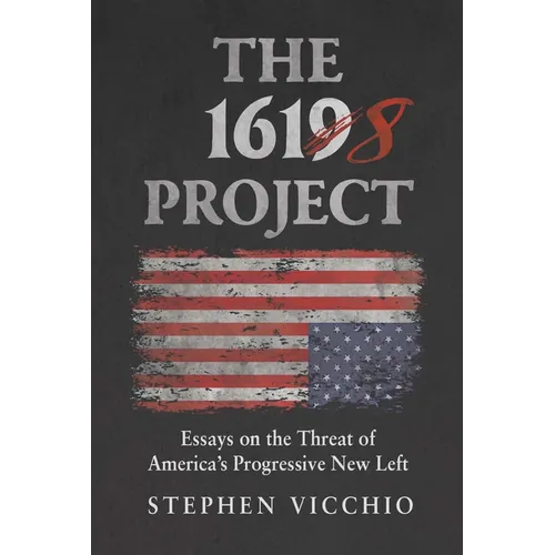 The 1618 Project: Essays on the Threat of America's Progressive New Left - Hardcover