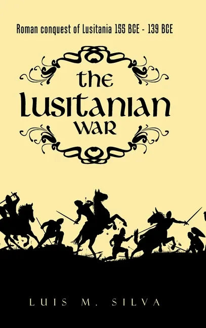 The Lusitanian War: Roman Conquest of Lusitania 155 Bce - 139 Bce - Hardcover