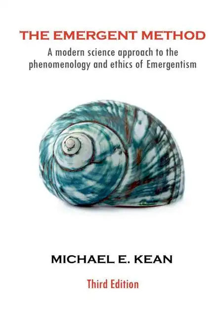 The Emergent Method: A Modern Science Approach to the Phenomenology and Ethics of Emergentism - Hardcover
