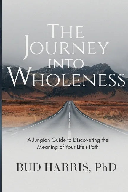 The Journey into Wholeness: A Jungian Guide to Discovering the Meaning of Your Life's Path - Paperback