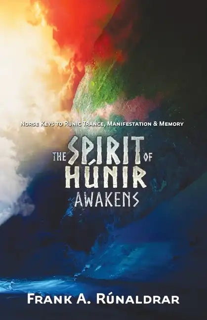 The Spirit of Hunir Awakens (Part 2): The Norse Keys to Runic Trance, Manifestation & Memory - Paperback
