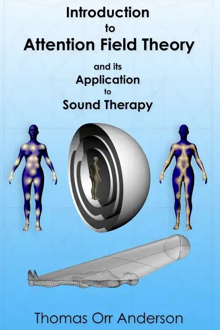 Introduction to Attention Field Theory & its Application to Sound Healing - Paperback