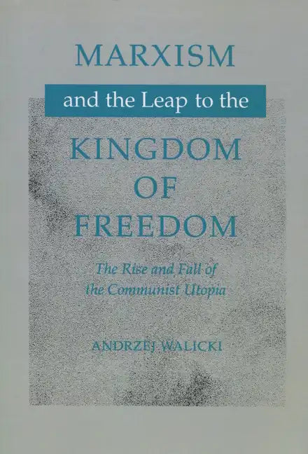 Marxism and the Leap to the Kingdom of Freedom: The Rise and Fall of the Communist Utopia - Paperback