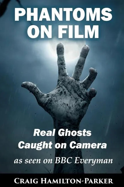 Phantoms on Film - Real Ghosts Caught on Camera: Ghost and Spirit Photography Explained - Paperback