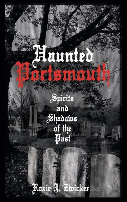 Haunted Portsmouth: Spirits and Shadows of the Past - Hardcover