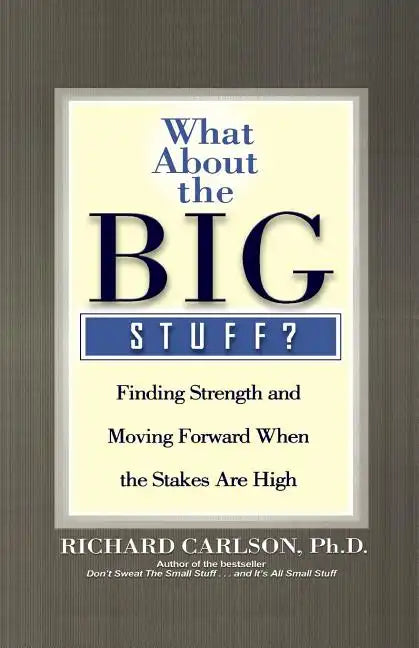 What about the Big Stuff?: Finding Strength and Moving Forward When the Stakes Are High - Paperback