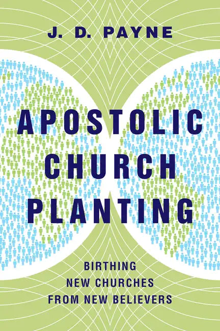 Apostolic Church Planting: Birthing New Churches from New Believers - Paperback