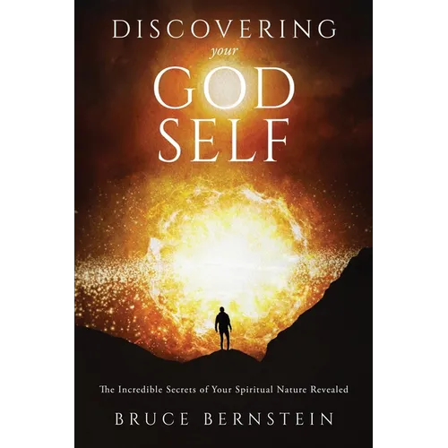 Discovering Your God Self: The Incredible Secrets of Your Spiritual Nature Revealed - Paperback