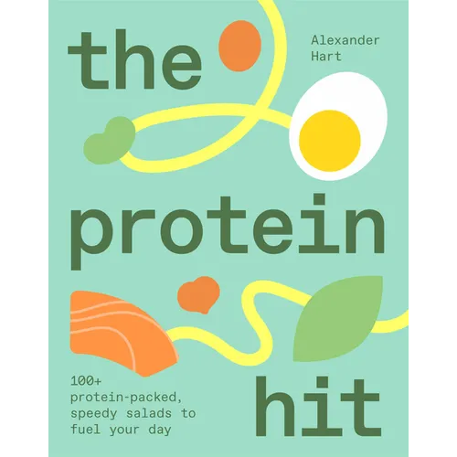 The Protein Hit: 100+ Protein-Packed, Speedy Salads to Fuel Your Day - Hardcover