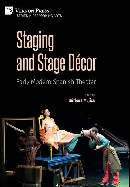Staging and Stage Décor: Early Modern Spanish Theater - Hardcover