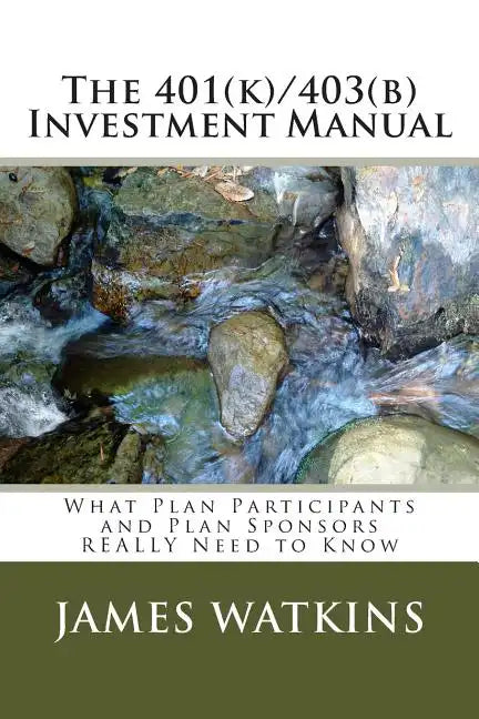 The 401(k)/403(b) Investment Manual: What Plan Participants and Plan Sponsors REALLY Need to Know - Paperback