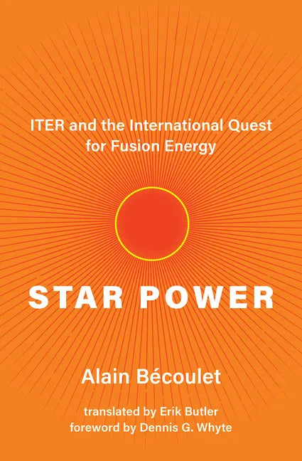 Star Power: Iter and the International Quest for Fusion Energy - Hardcover