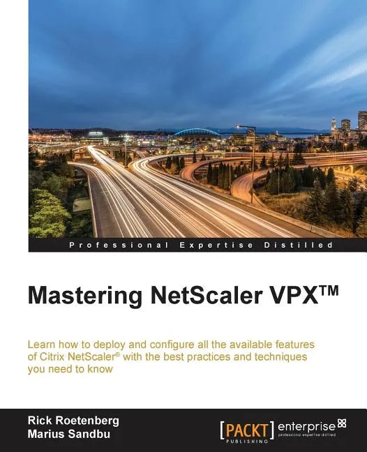 Mastering NetScaler VPX(TM): Learn how to deploy and configure all the available Citrix NetScaler features with the best practices and techniques you - Paperback