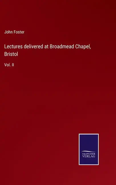 Lectures delivered at Broadmead Chapel, Bristol: Vol. II - Hardcover