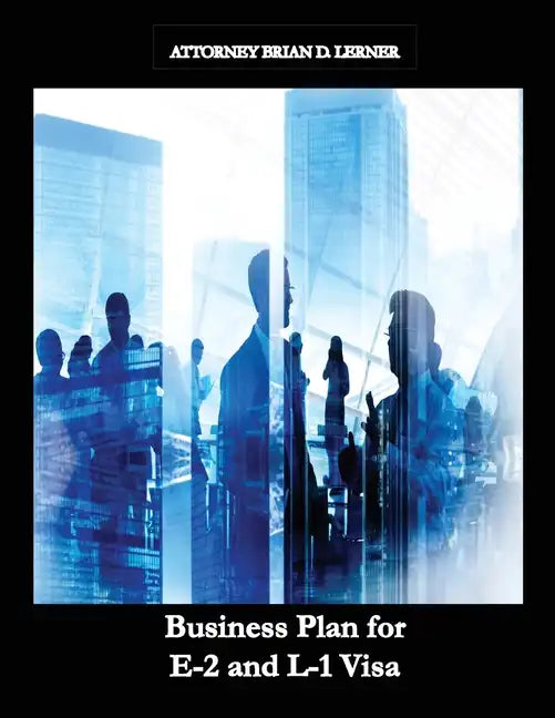Business Plan for E-2 and L-1 Visa: Business Plan for E-2 and L-1 Visa Petitions prepared by Immigration Law Firm - Paperback