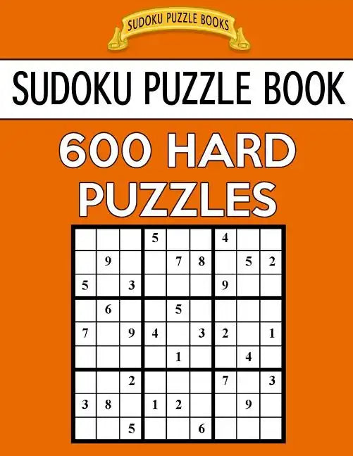 Sudoku Puzzle Book, 600 HARD Puzzles: Single Difficulty Level For No Wasted Puzzles - Paperback