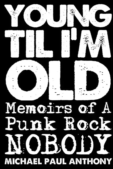 Young 'Til I'm Old: Memoirs of A Punk Rock Nobody - Paperback