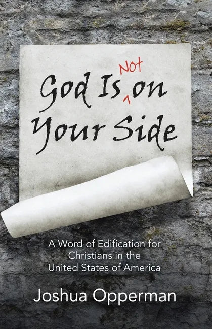 God Is Not on Your Side: A Word of Edification for Christians in the United States of America - Paperback