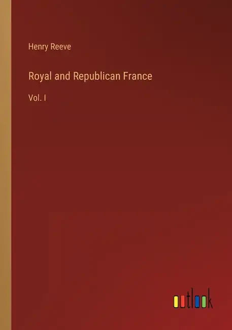 Royal and Republican France: Vol. I - Paperback