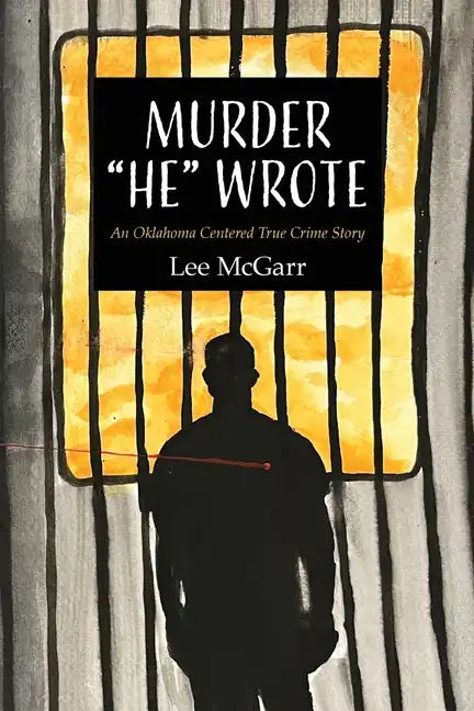 Murder "He" Wrote: An Oklahoma Centered True Crime Story - Paperback
