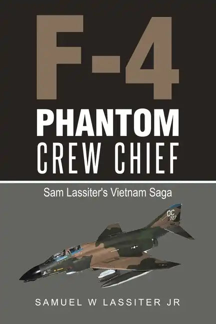 F-4 Phantom Crew Chief: Sam Lassiter's Vietnam Saga - Paperback