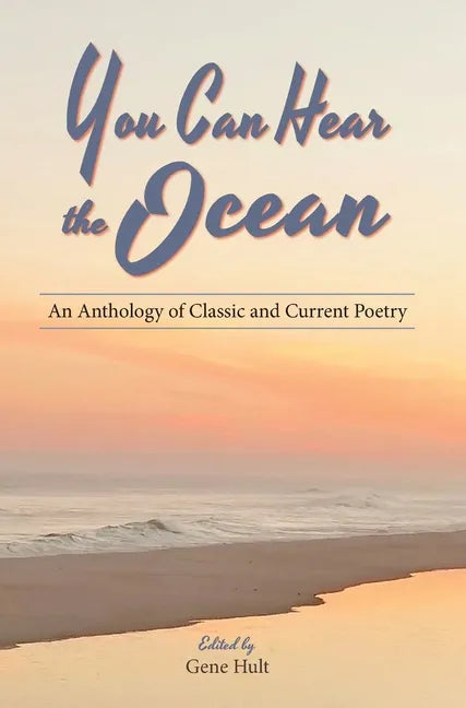 You Can Hear the Ocean: An Anthology of Classic and Current Poetry - Hardcover