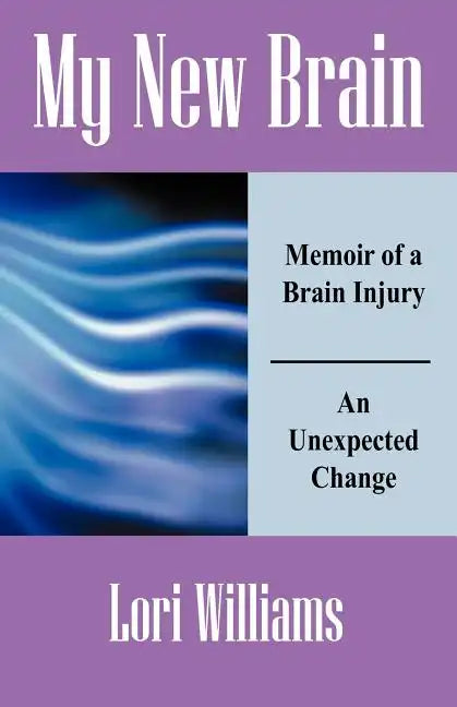My New Brain: Memoir of a Brain Injury An Unexpected Change - Paperback