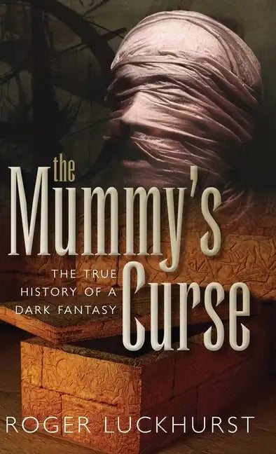 Mummy's Curse: The True History of a Dark Fantasy - Hardcover