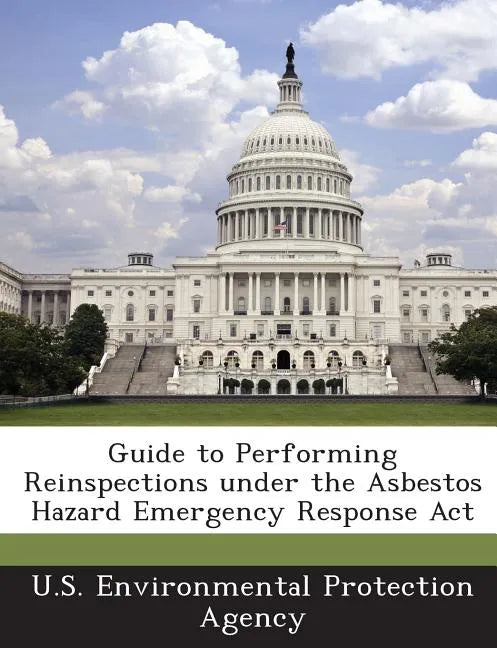 Guide to Performing Reinspections Under the Asbestos Hazard Emergency Response ACT - Paperback