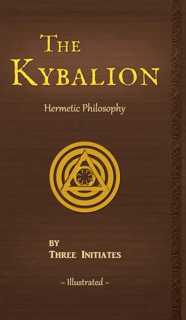 The Kybalion: A Study of The Hermetic Philosophy of Ancient Egypt and Greece - Hardcover