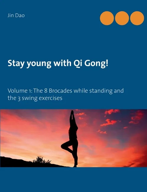 Stay young with Qi Gong: Volume 1: The 8 Brocades while standing and the 3 swing exercises - Paperback