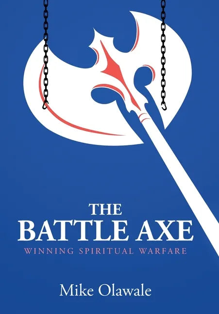 The Battle Axe: Winning Spiritual Warfare - Hardcover