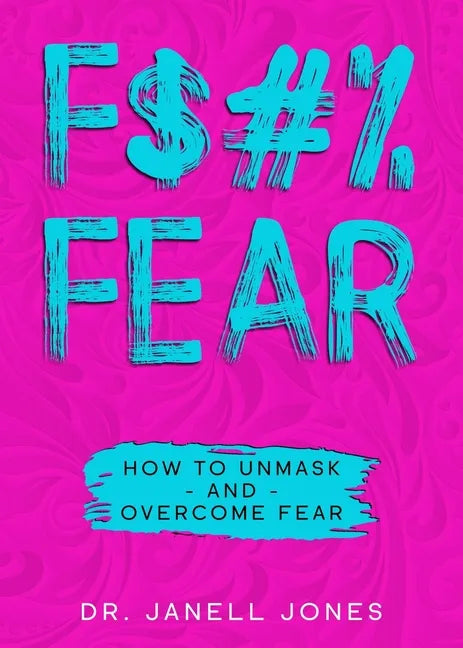 F$#% Fear: How to Unmask and Overcome Fear - Paperback