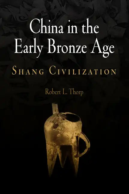 China in the Early Bronze Age: Shang Civilization - Hardcover